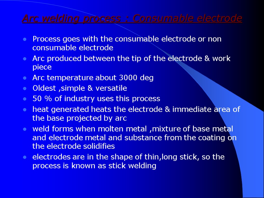 Arc welding process : Consumable electrode Process goes with the consumable electrode or non